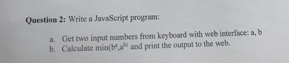 help me web dev Question 2: Write a JavaScript program: a. Get