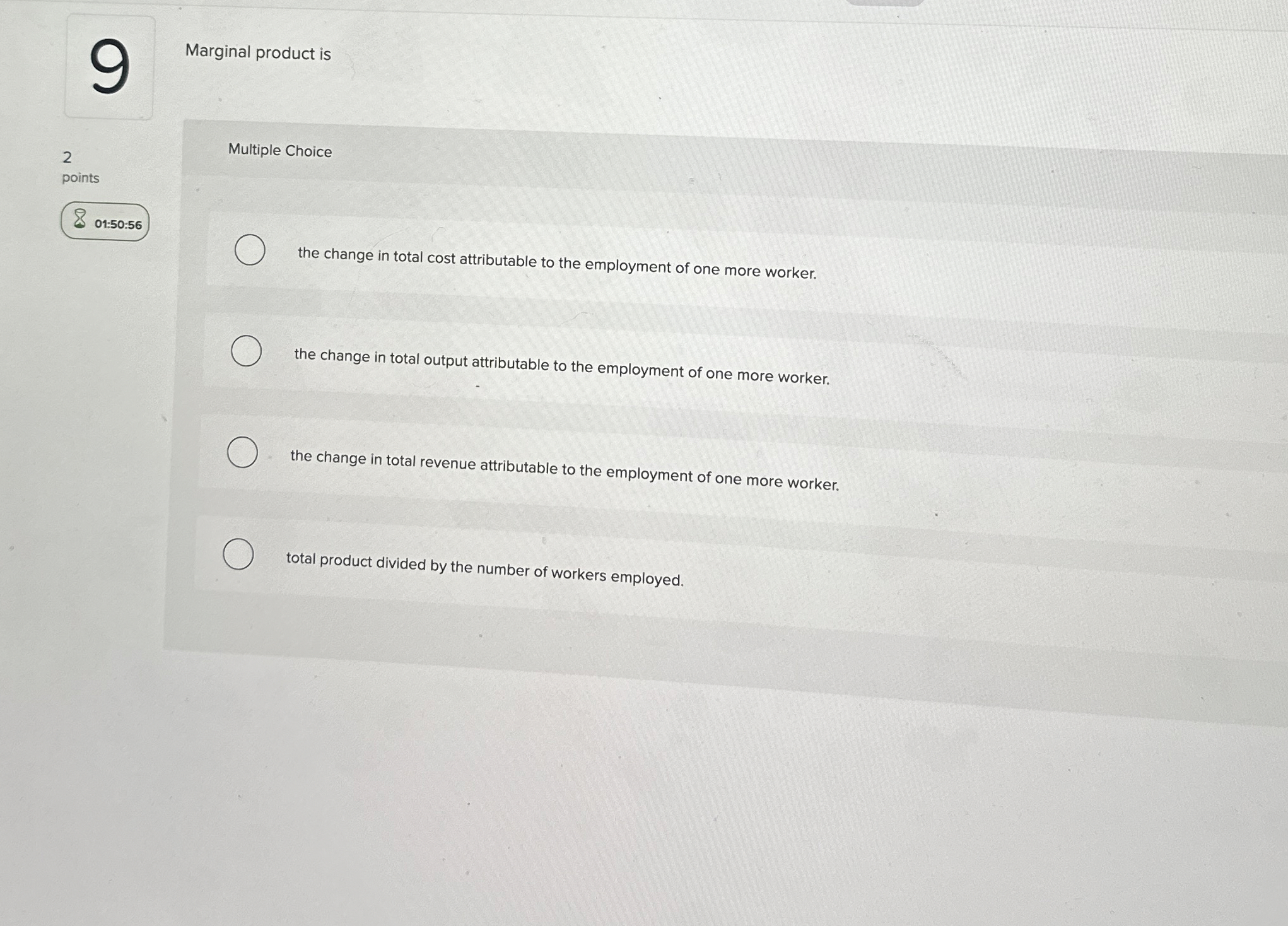  9 Marginal product is 2 points 01:50:56 Multiple Choice the change
