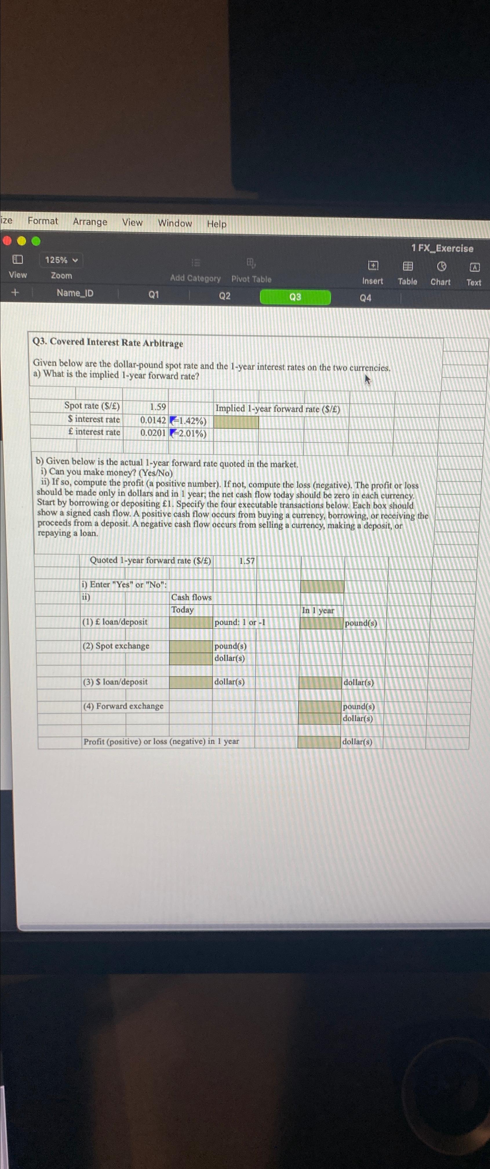 Q3. Covered Interest Rate Arbitrage Given below are the dollar-pound spot