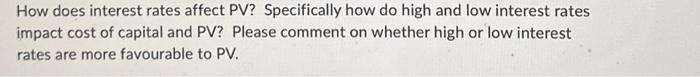 low interest rates impact cost of capital and PV? Please comment on