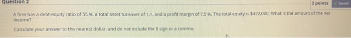  Question 2 2 points Saved A firm has a debt equity