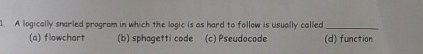  1 A logically snarled program in which the logic is as