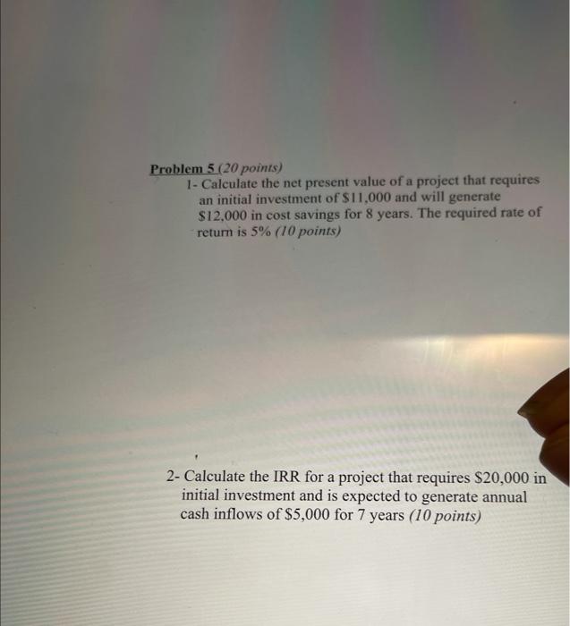  Problem 5 (20 points) 1 - Calculate the net present value