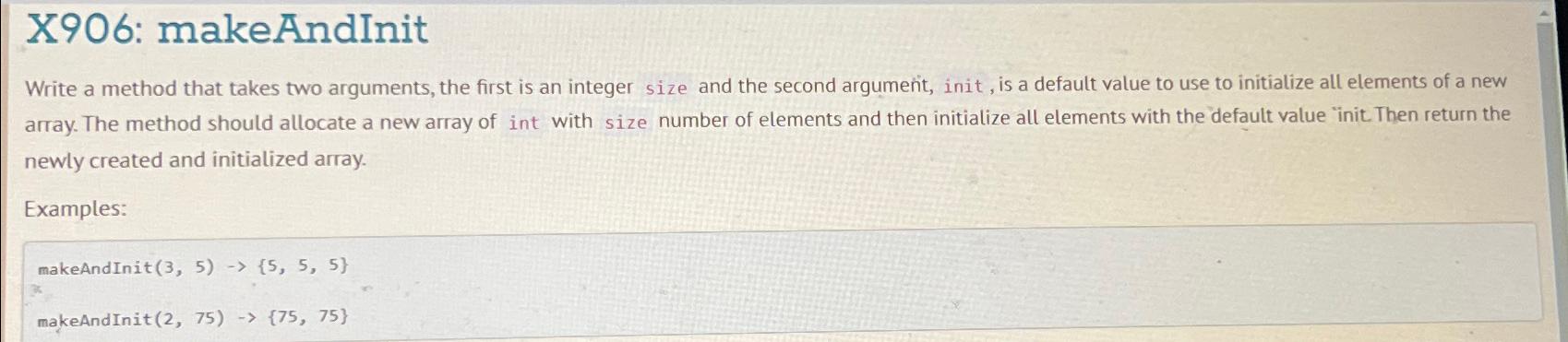  X906: makeAndInit Write a method that takes two arguments, the first