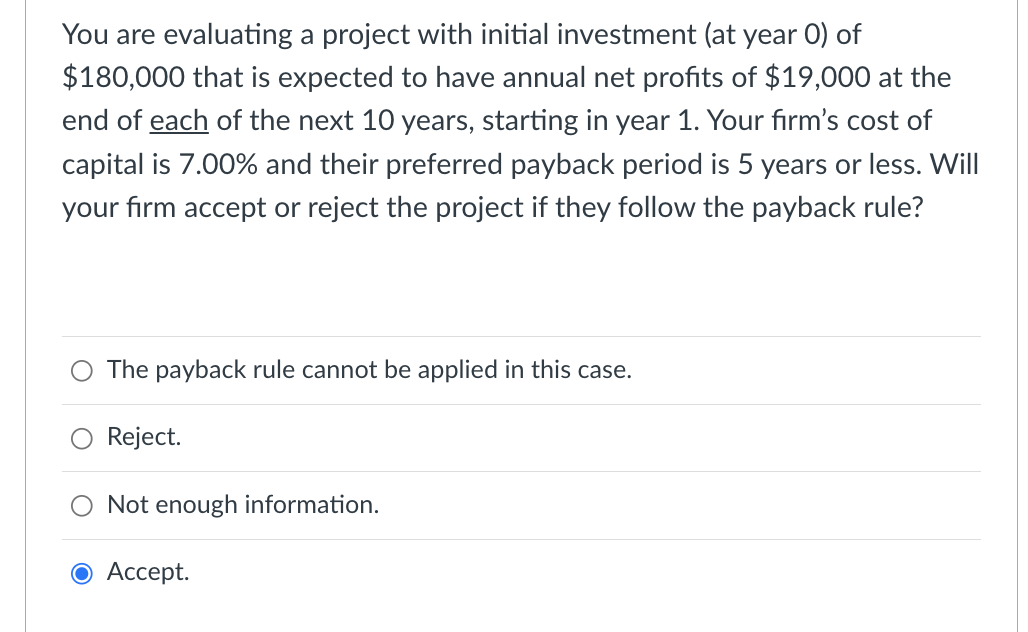  You are evaluating a project with initial investment (at year 0