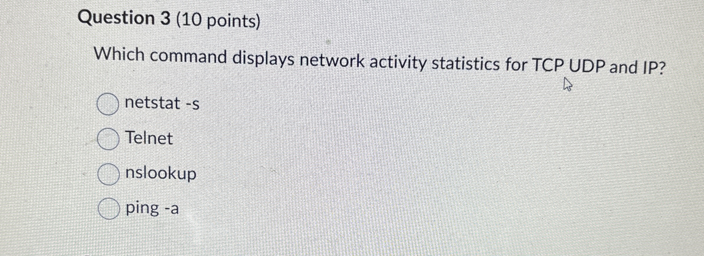  Question 3(10 points) Which command displays network activity statistics for TCP