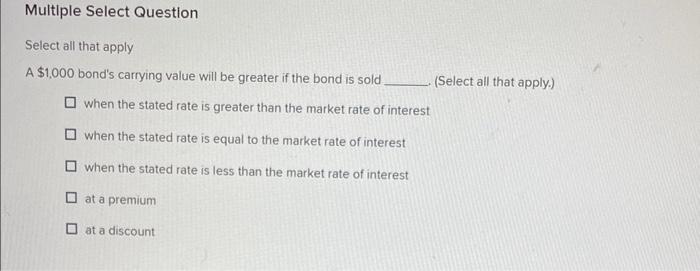 Multiple Select Question Select all that apply A $1,000 bond's carrying