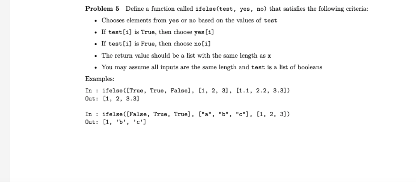 Using python. Problem 5 Define a function called ifelse(test, yes, no) that