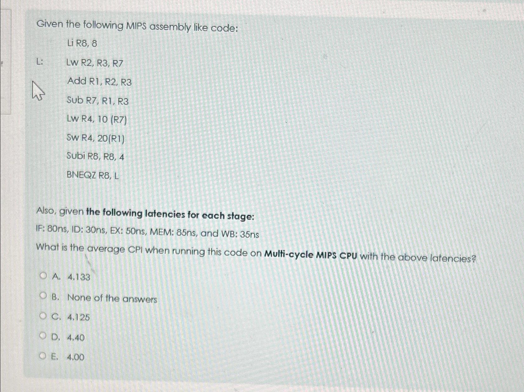  Given the following MIPS assembly like code: Li R8,8 L: ,
