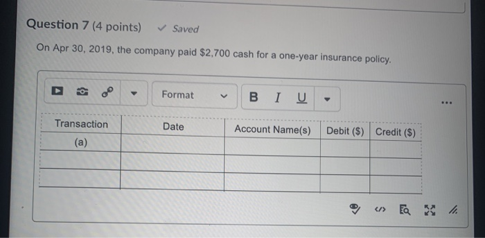  Question 7 (4 points) Saved On Apr 30, 2019, the company