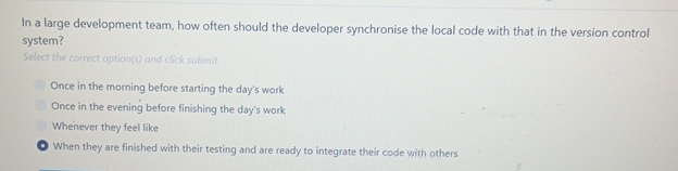  In a large development team, how often should the developer synchronise