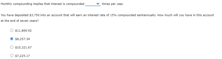  Monthly compounding implies that interest is compounded times per year. You