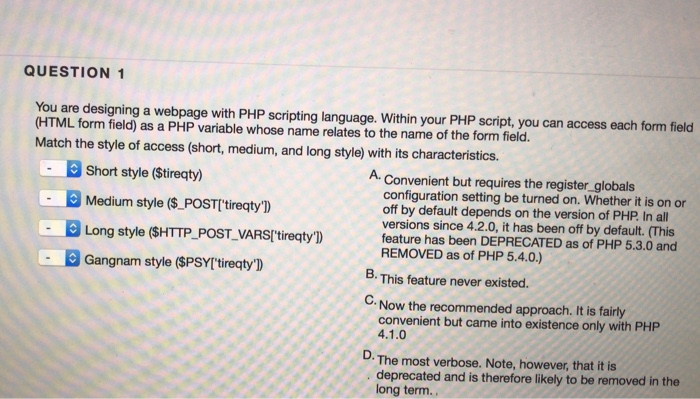 QUESTION 1 You are designing a webpage with PHP scripting language.