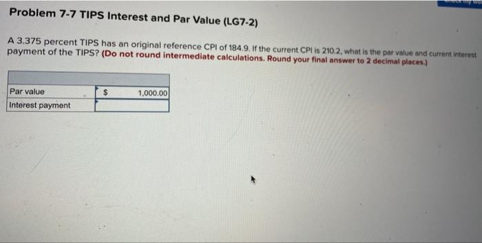  Problem 7-7 TIPS Interest and Par Value (LG7-2) A 3.375 percent