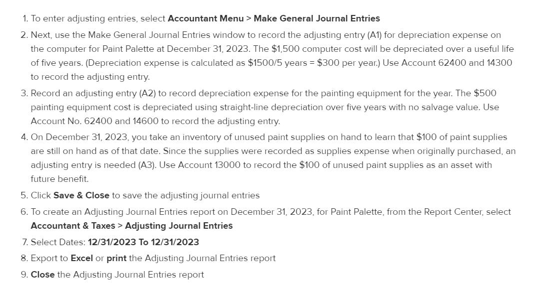 Use Quickbook. 1. To enter adjusting entries, select Accountant Menu > Make