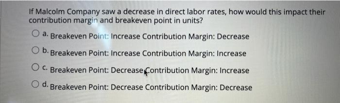  If Malcolm Company saw a decrease in direct labor rates, how