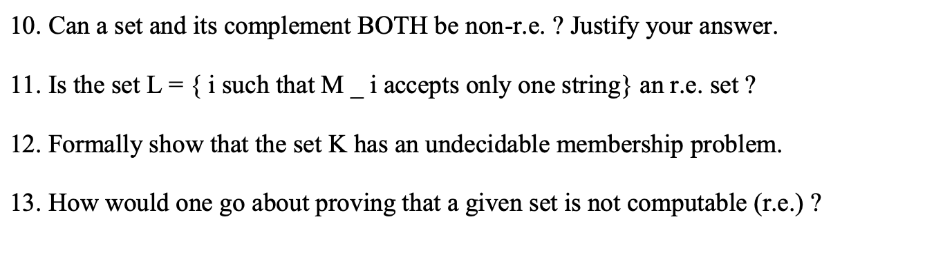 10. Can a set and its complement BOTH be non-r.e. ?