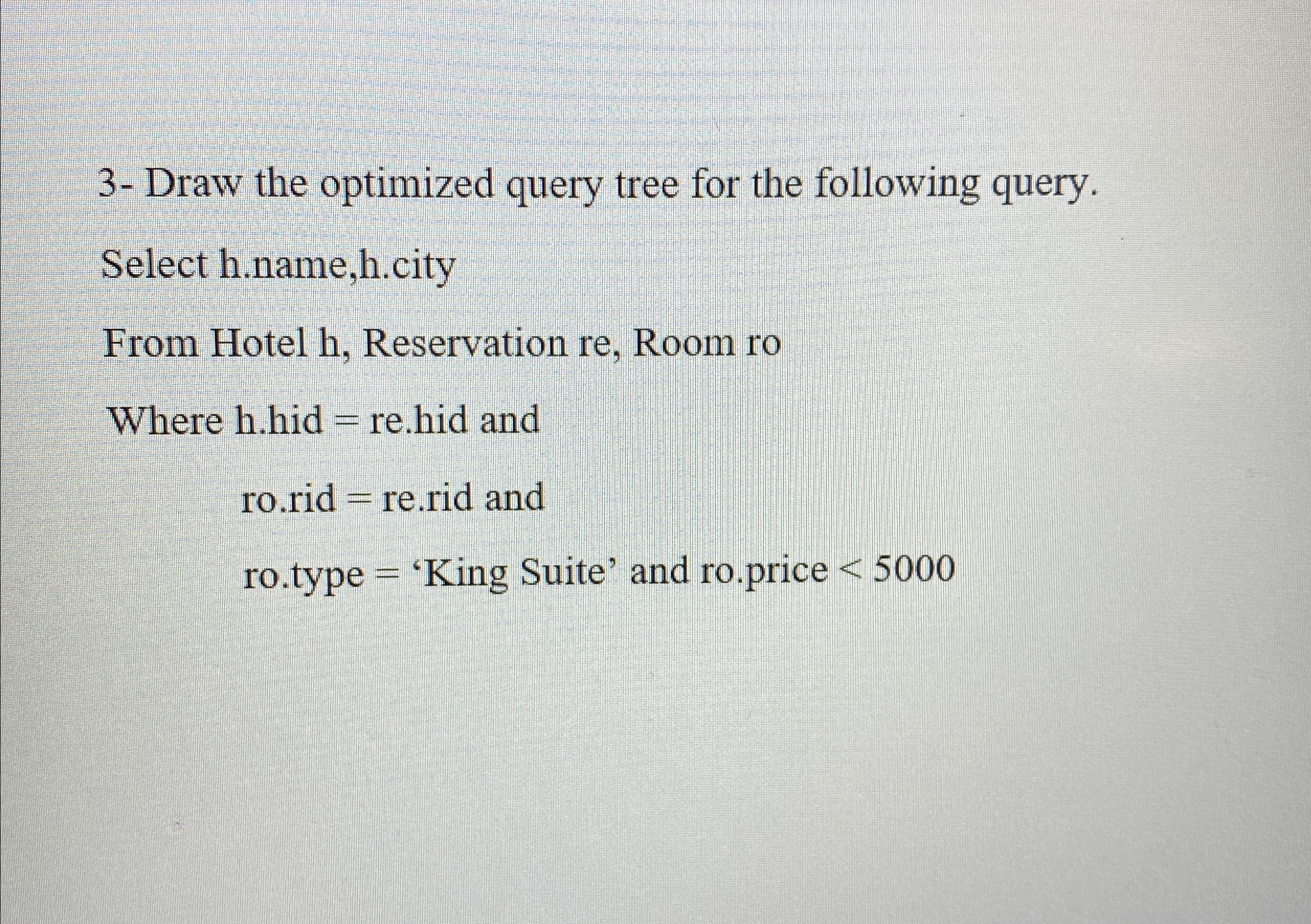  3- Draw the optimized query tree for the following query. Select