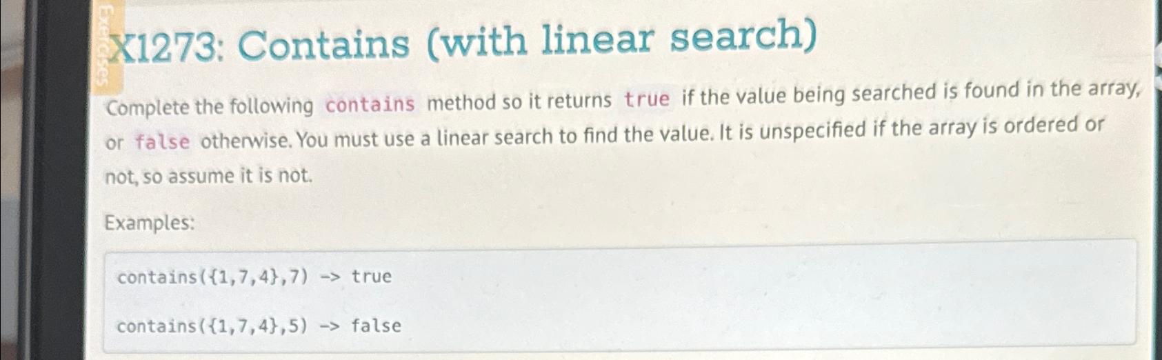  X1273: Contains (with linear search) Complete the following contains method so