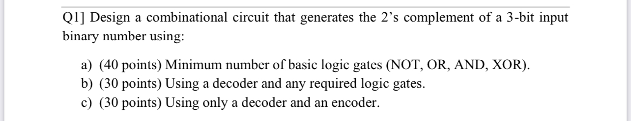  Q1] Design a combinational circuit that generates the 2's complement of