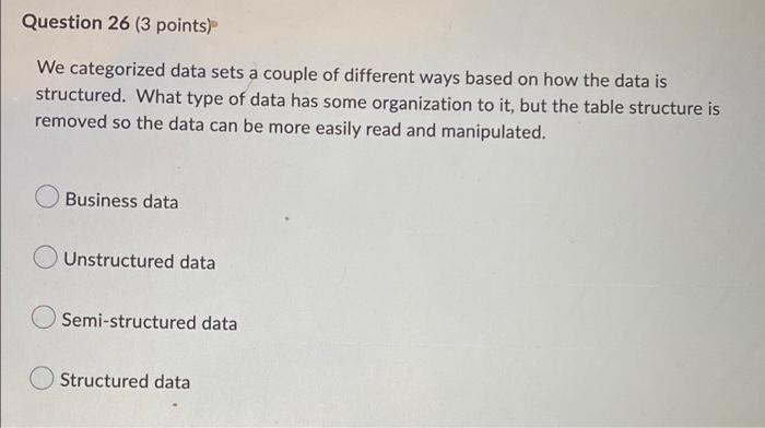  Question 26 (3 points) We categorized data sets a couple of