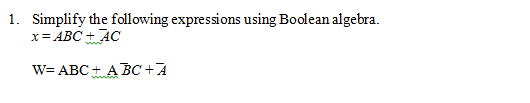 1. Simplify the following expressions using Boolean algebra