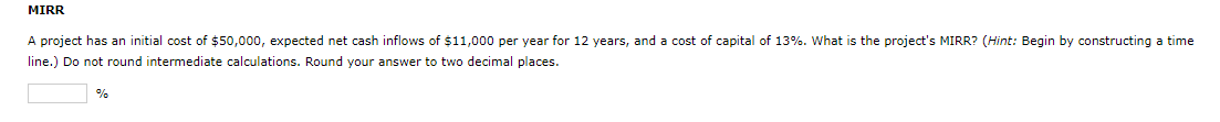 MIRR line.) Do not round intermediate calculations. Round your answer to