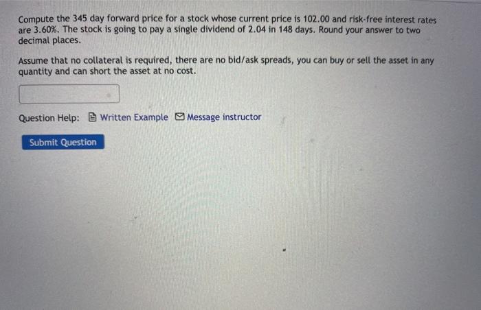  Compute the 345 day forward price for a stock whose current