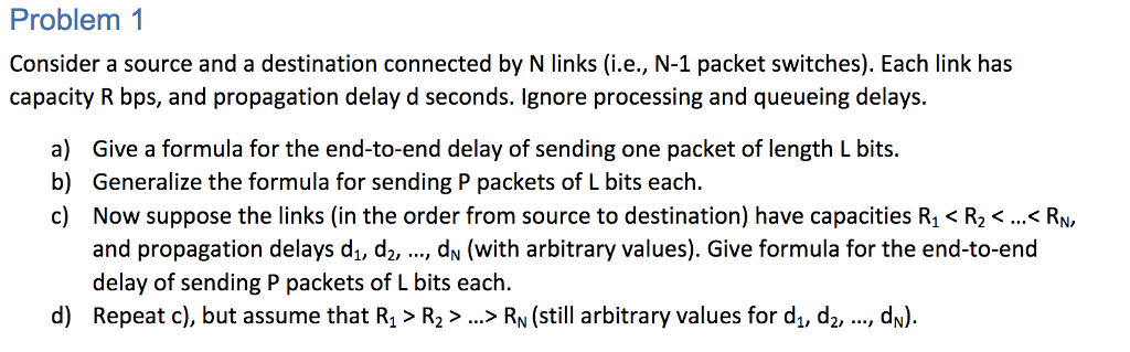  Problem 1 Consider a source and a destination connected by N
