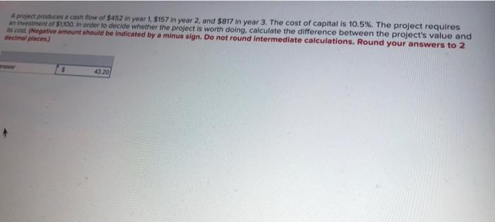 please ignore the answer,its wrong A project produces a cash flow of