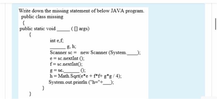  Write down the missing statement of below JAVA program. public class