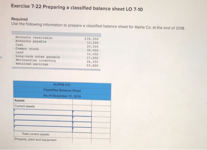  Exercise 7-22 Preparing a classified balance sheet LO 7-10 Required Use