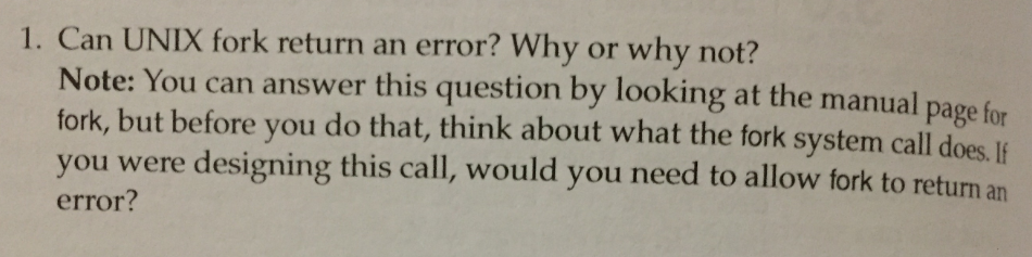  1. Can UNIX fork return an error? Why or why not?