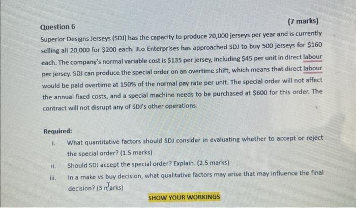  Question 6 (7 marks) Superior Designs Jerseys (SDJ) has the capacity