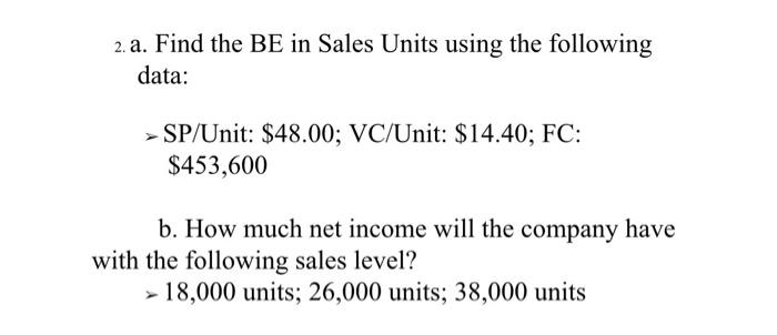  2. a. Find the BE in Sales Units using the following
