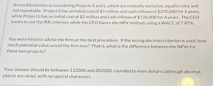  Arrow Electronics is considering Projects S and L, which are mutually