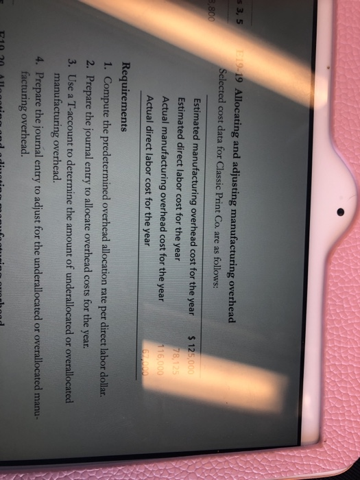  $3,5 9-19 Allocating and adjusting manufacturing overhead Selected cost data for