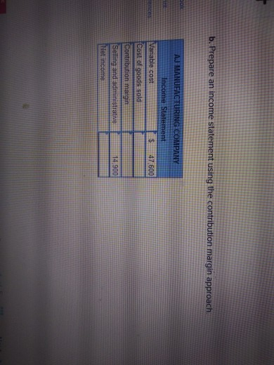 contribution margin approach LO 11-3 AJ Manufacturing Company incurred $59.500 of fixed