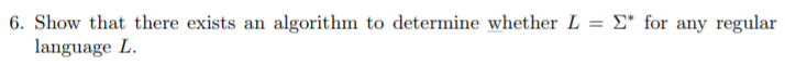 6. Show that there exists an algorithm to determine whether L