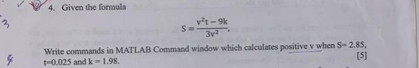  Given the formula S=v2t-9k3v2 Write commands in MATLAB Command window which