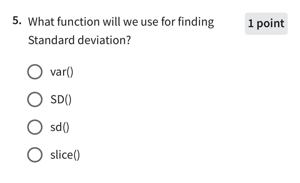  What function will we use for finding Standard deviation? var() SD()