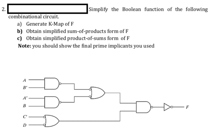 K Maps 2. Simplify the Boolean function of the following combinational circuit.