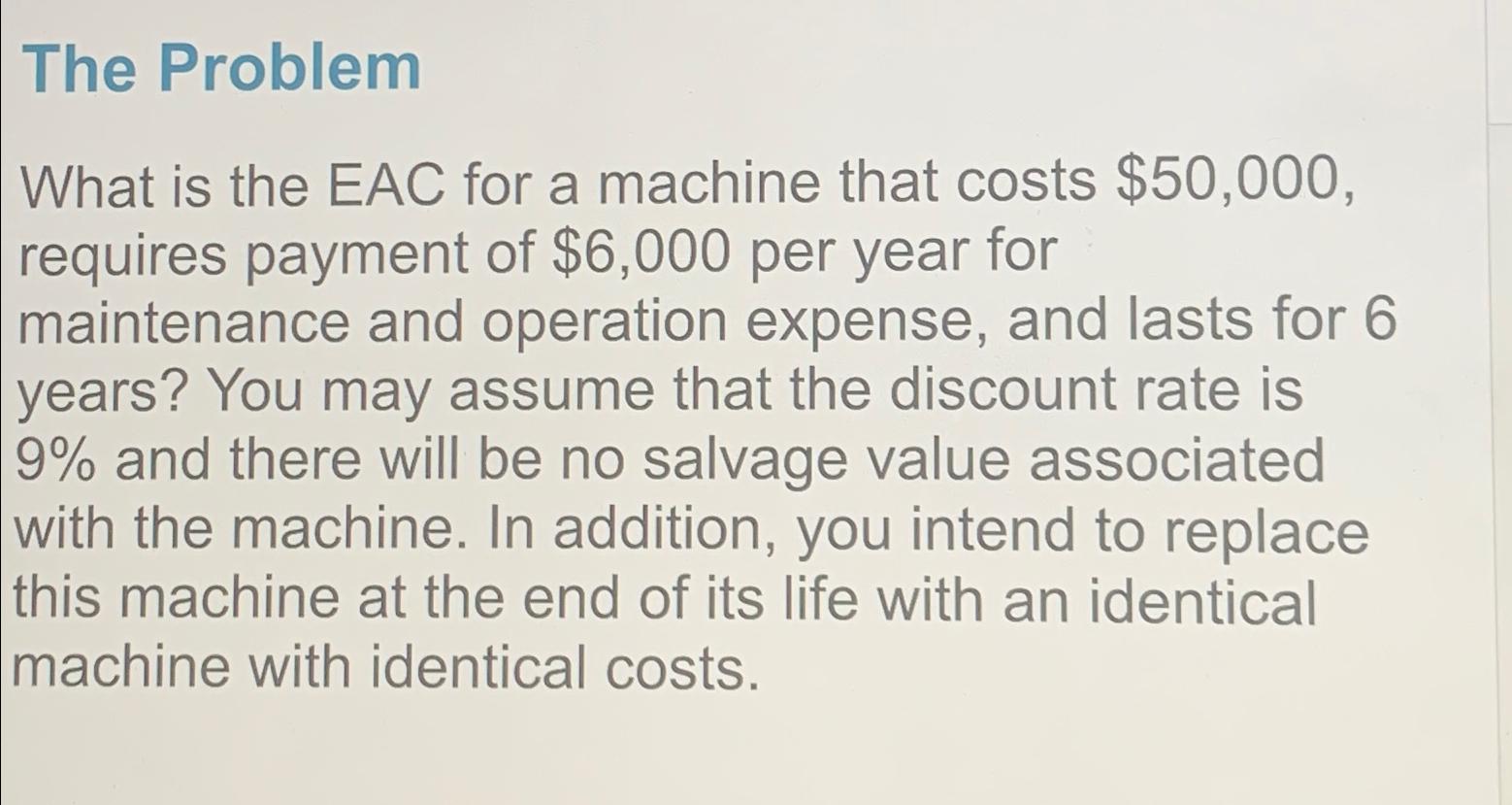  BY USING FINANCIAL CALCULATOR The Problem What is the EAC for
