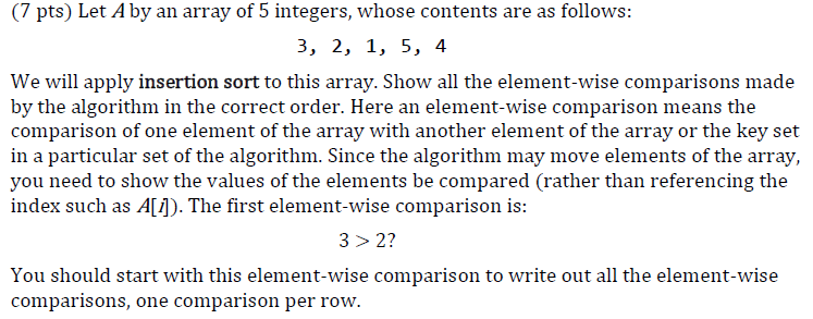 please apply insertions sort element-wise comparisons and show steps, (7 pts) Let