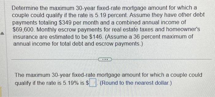  Determine the maximum 30-year fixed-rate mortgage amount for which a couple
