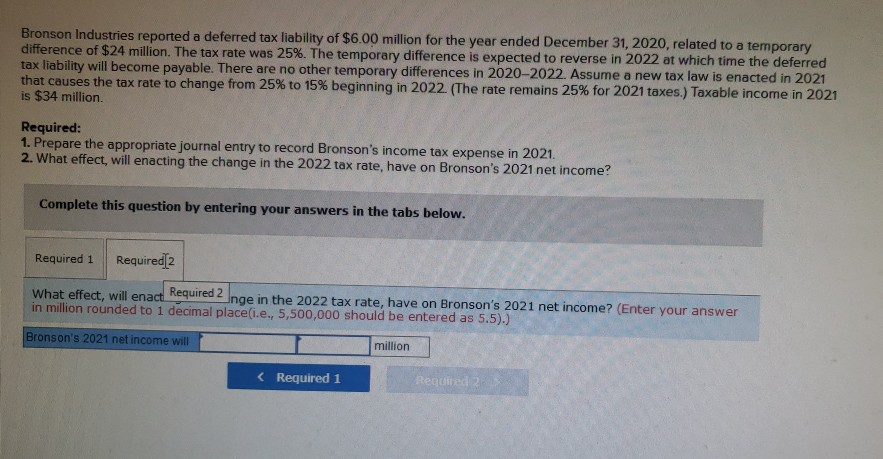 all journal entries wrong. thanks! Bronson Industries reported a deferred tax liability