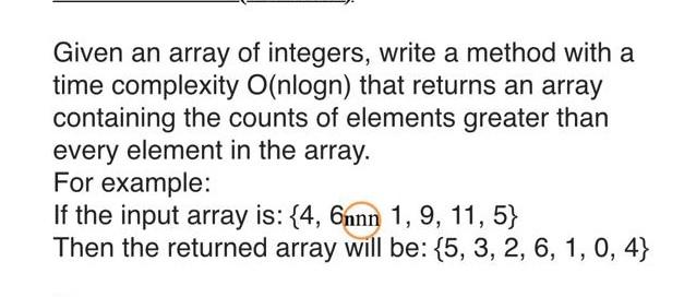  Given an array of integers, write a method with a time
