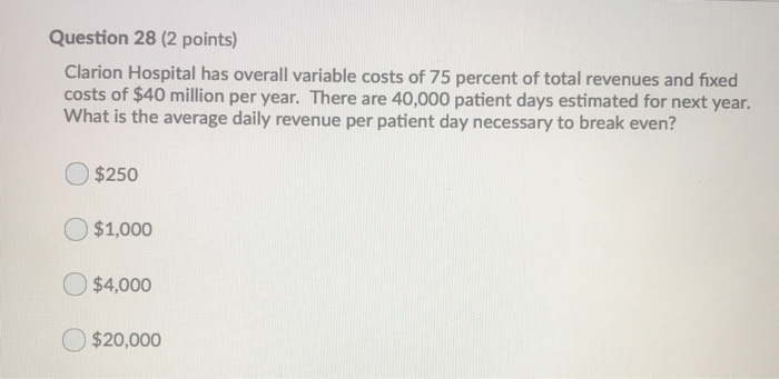  Question 28 (2 points) Clarion Hospital has overall variable costs of