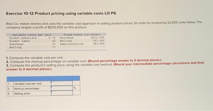  Exercise 10-12 Product pricing using variable costs LO P6 Rios Co.