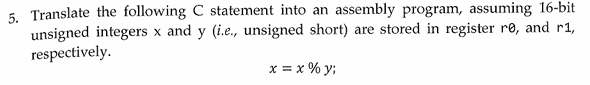  Translate the following C statement into an assembly program, assuming 16-bit